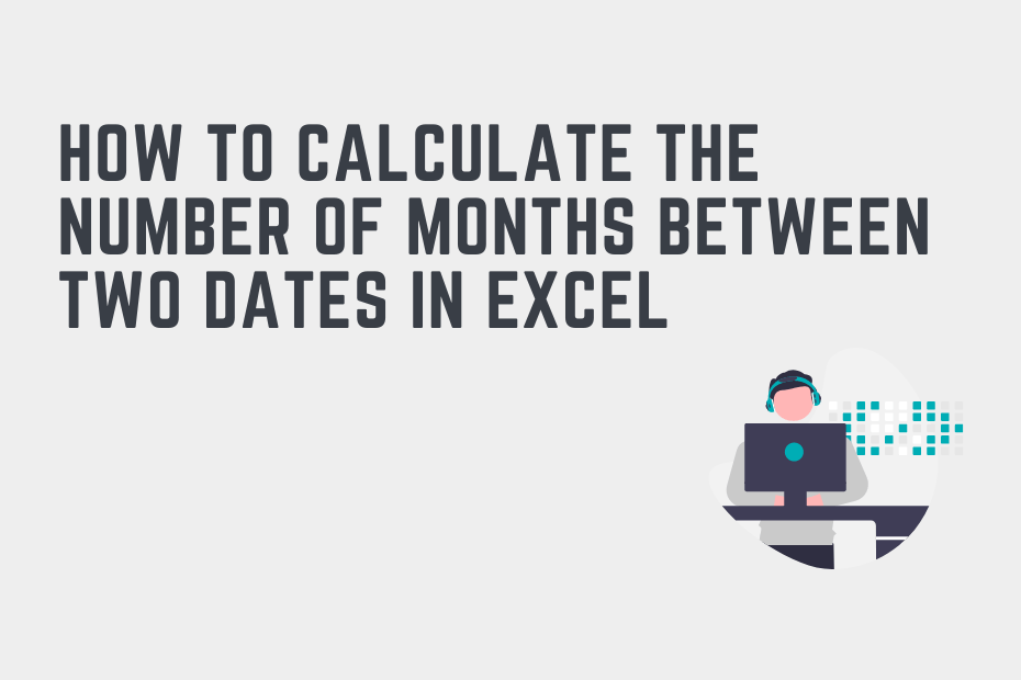 How Do You Calculate The Number Of Months Between Two Dates In Excel