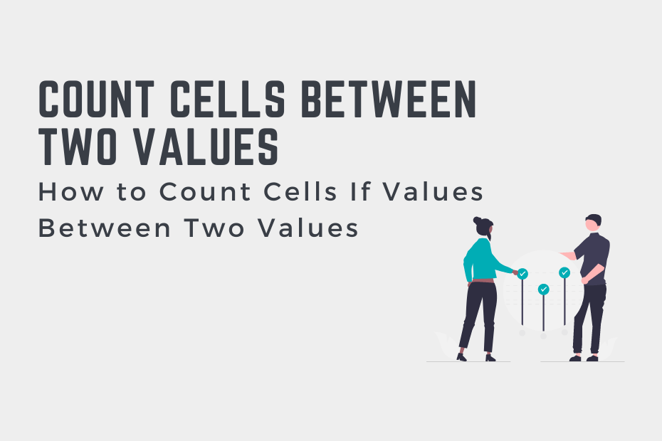 How To Count Number Of Cells Between Two Values In Excel