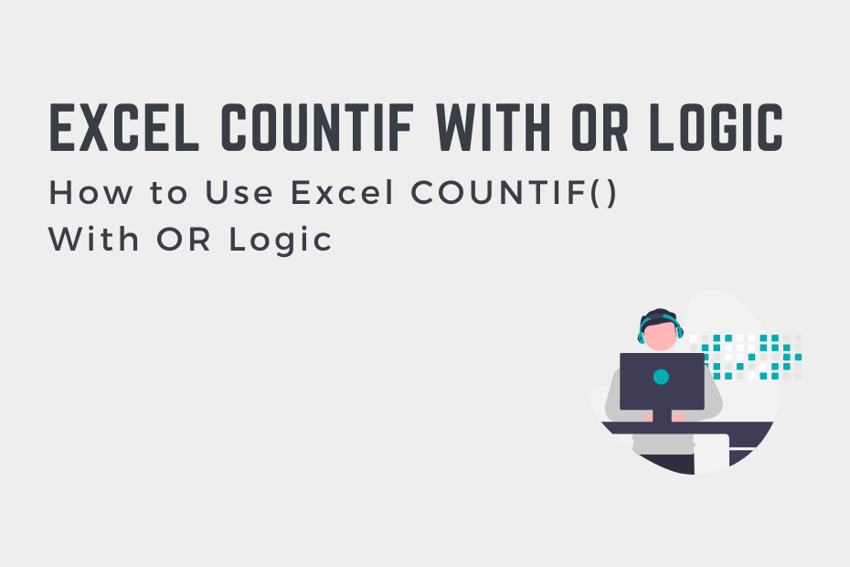How to Use Excel COUNTIF() With OR Logic Cover Image