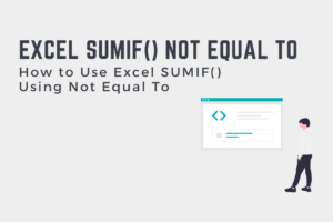 How to Use Excel SUMIF() Using Not Equal To Cover Image