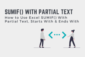How to Use Excel SUMIF() With Partial Text, Starts With & Ends With Cover Image
