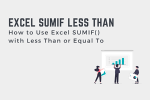 How to Use Excel SUMIF() with Less Than or Equal To Cover Image